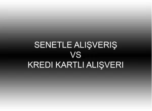 Senetle Alışveriş vs. Kredi Kartlı Alışveriş